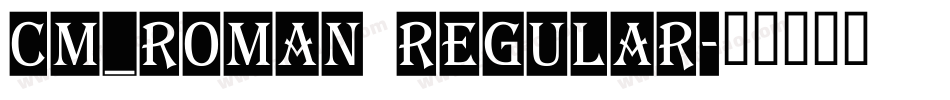 CM_Roman Regular字体转换